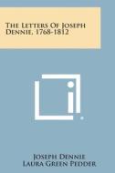 The Letters of Joseph Dennie, 1768-1812 di Joseph Dennie, Laura Green Pedder edito da Literary Licensing, LLC