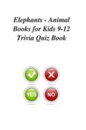 Elephants - Animal Books for Kids 9-12 Trivia Quiz Book di Trivia Quiz Book edito da Createspace