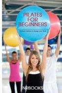 Pilates for Beginners: Workout Routines to Change Your Body di Nrbooks edito da Createspace