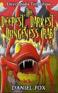 Encyclopedia Terrorificus: The Deepest, Darkest, Dungeness Crab di Daniel Fox edito da Createspace