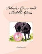 Black Cows & Bubble Gum di Barbara Kerr Scott Ph. D. edito da Createspace
