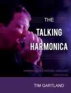 The Talking Harmonica: Harmonica as a Second Language: Fourth Edition di Tim Gartland edito da Createspace
