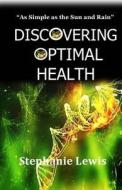 Discovering Optimal Health di Stephanie Lewis edito da Createspace