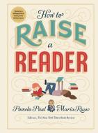 How to Raise a Reader di Pamela Paul, Maria Russo edito da Workman Publishing