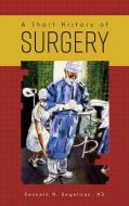 A Short History of Surgery di Kenneth M. Begelman edito da FriesenPress