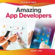 Amazing App Developers di Heather C. Hudak edito da CHECKERBOARD