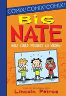 Big Nate: What Could Possibly Go Wrong? di Lincoln Peirce edito da SPOTLIGHT