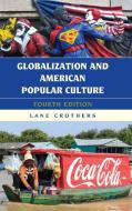 Globalization and American Popular Culture di Lane Crothers edito da Rowman & Littlefield Publishers