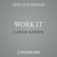 Work It: Secrets for Success from Badass Women in Business di Carrie Kerpen edito da Blackstone Audiobooks