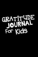 Gratitude Journal for Kids: 6 X 9, 108 Lined Pages (Diary, Notebook, Journal, Workbook) di Dartan Creations edito da Createspace Independent Publishing Platform