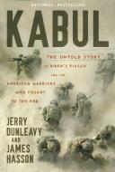 Kabul: The Untold Story of Biden's Fiasco and the American Warriors Who Fought to the End di Jerry Dunleavy, James Hasson edito da CTR STREET