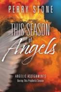 This Season of Angels: Angelic Assignments During This Prophetic Season di Perry Stone edito da FAITHWORDS