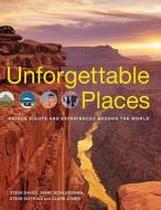 Unforgettable Places: Unique Sites and Experiences Around the World di Steve Davey, Marc Schlossman, Steve Watkins edito da Firefly Books