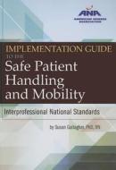 Implementation Guide to the Safe Patient Handling and Mobility di Susan Gallagher edito da American Nurses Association