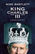 King Charles III di Mike Bartlett edito da MARTIN E SEGAL THEATRE CTR