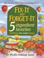 Fix-It and Forget-It 5-Ingredient Favorites: Comforting Slow Cooker Recipes di Phyllis Good edito da GOOD BOOKS