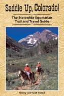 Saddle Up, Colorado!: The Statewide Equestrian Trail and Travel Guide di Sherry Snead, Scott Snead edito da Westcliffe Publishers