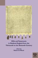 Wills And Testaments In Medieval England From The Thirteenth To The Sixteenth Century edito da Medieval Institute Publications