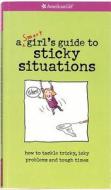 A Smart Girl's Guide to Sticky Situations di Nancy Holyoke, American Girl Editors, American Girl edito da American Girl Publishing Inc
