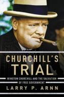 Churchill's Trial di Larry Arnn edito da Thomas Nelson Publishers