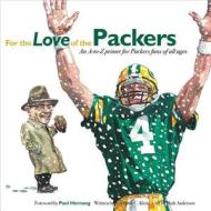 For the Love of the Packers: An A-To-Z Primer for Packers Fans of All Ages di Frederick Klein edito da Triumph Books (IL)