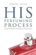 His Perfuming Process di Loretta J. Willis edito da XULON PR