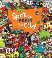 Spot the Puppy in the City di Alexandra Koken edito da QEB Publishing