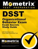 Dsst Organizational Behavior Exam Secrets Study Guide: Dsst Test Review for the Dantes Subject Standardized Tests di Dsst Exam Secrets Test Prep Team edito da MOMETRIX MEDIA LLC