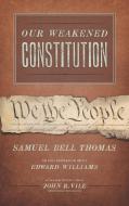 Our Weakened Constitution di Samuel Bell Thomas, Edward Williams edito da The Lawbook Exchange, Ltd.