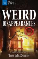 Weird Disappearances: Real Tales of Missing People di Tom Mccarthy edito da NOMAD PR