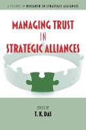 Managing Trust In Strategic Alliances edito da Information Age Publishing