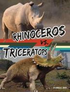 Rhinoceros vs. Triceratops di Charles C. Hofer edito da CAPSTONE PR