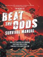 Beat the Odds: Improve Your Chances of Surviving di Tim Macwelch edito da WELDON OWEN