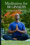 Meditation for Beginners, A Blackman's Guide to Restoration di Demetrius Irick edito da LIGHTNING SOURCE INC