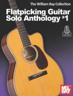 The William Bay Collection - Flatpicking Guitar Solo Anthology #1 di William Bay edito da WILLIAM BAY MUSIC