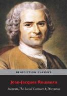 Memoirs, The Social Contract, Discourse on Inequality, Discourse on Political Economy & Discourse on the Effect of the A di Jean-Jacques Rousseau edito da Benediction Classics
