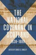The National Covenant in Scotland, 1638-1689 di Chris R. Langley edito da BOYDELL PR