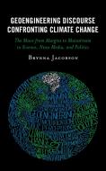 Geoengineering Discourse Confronting Climate Change di Brynna Jacobson edito da Lexington Books