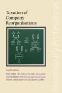 Taxation of Company Reorganisations: Fourth Edition di Miller, Peter Miller, George Hardy edito da Tottel Publishing