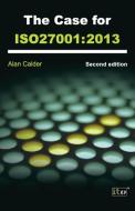 The Case for ISO 27001: 2013 di Alan Calder edito da IT GOVERNANCE LTD
