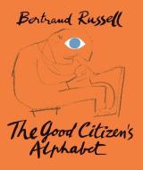 The Good Citizen's Alphabet di Bertrand Russell edito da Tate Publishing