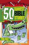 50 Goriest Bible Stories di Andy Robb edito da CWR