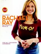 Classic 30-Minute Meals: The All-Occasion Cookbook di Rachael Ray edito da LAKE ISLE PR INC