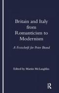 Britain and Italy from Romanticism to Modernism di Martin McLaughlin edito da Taylor & Francis Ltd