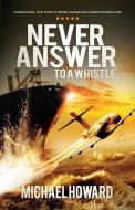 Never Answer To A Whistle di Michael Howard edito da LIGHTNING SOURCE INC