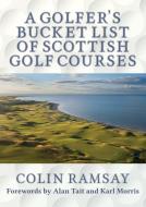 A Golfer's Bucket List of Scottish Golf Courses di Colin Ramsay edito da LIGHTNING SOURCE INC