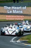 The Heart Of Le Mans di Etienne Psaila edito da Independently Published
