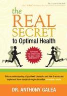 The Real Secret to Optimal Health di Anthony Galea edito da Trumedia