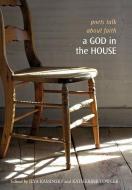 A God in the House: Poets Talk about Faith di Nin Andrews edito da TUPELO PR