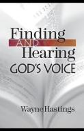 Finding and Hearing God's Voice di Wayne Hastings edito da WHITAKER HOUSE